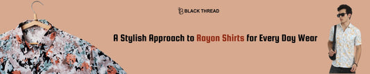 A Stylish Approach to Rayon Shirts for Everyday Wear