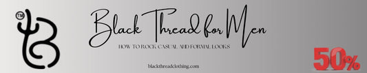 Black Thread for Men: How to Rock Casual and Formal Looks