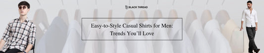 Easy-to-Style Casual Shirts for Men: Trends You’ll Love