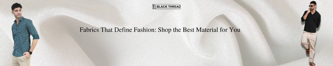 Fabrics That Define Fashion: Shop the Best Material for You