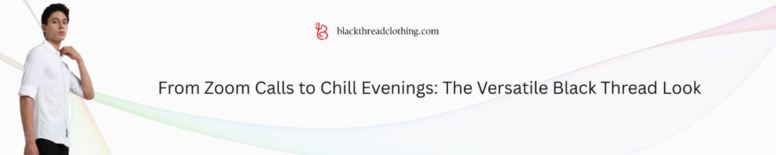 From Zoom Calls to Chill Evenings: The Versatile Black Thread Look