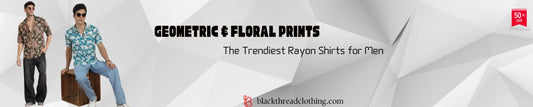 Geometric & Floral Prints: The Trendiest Rayon Shirts for Men