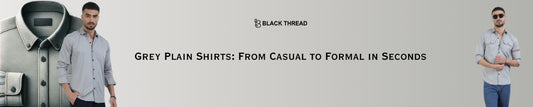 Grey Plain Shirts: From Casual to Formal in Seconds