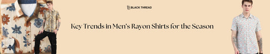 Key Trends in Men’s Rayon Shirts for the Season
