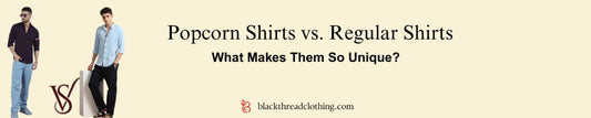 Popcorn Shirts vs. Regular Shirts: What Makes Them So Unique?