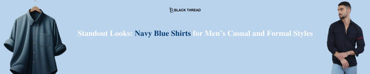 Standout Looks: Navy Blue Shirts for Men’s Casual and Formal Styles