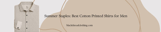 Summer Staples: Best Cotton Printed Shirts for Men